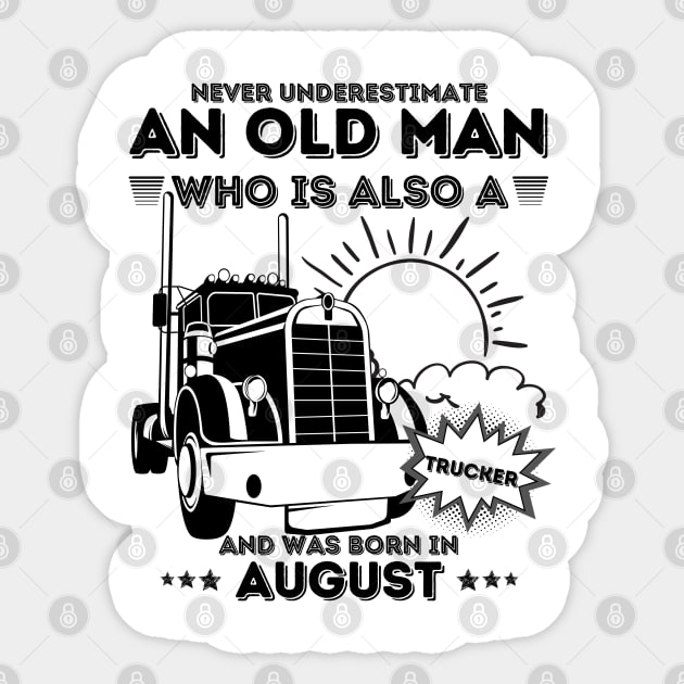 Never Underestimate An Old Man Who Is Also A Trucker And Was Born In August Sticker by JustBeSatisfied